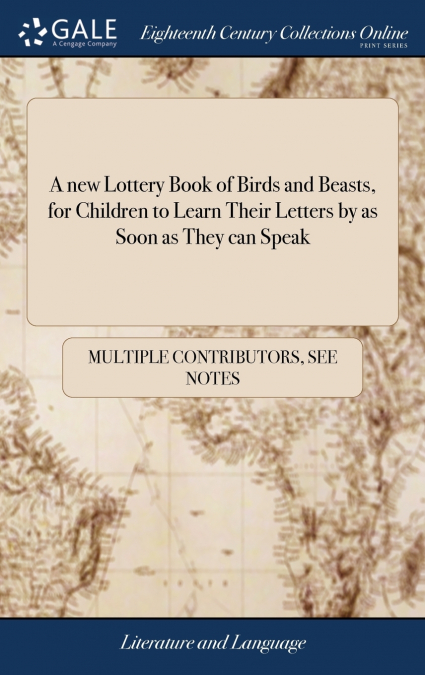 A new Lottery Book of Birds and Beasts, for Children to Learn Their Letters by as Soon as They can Speak