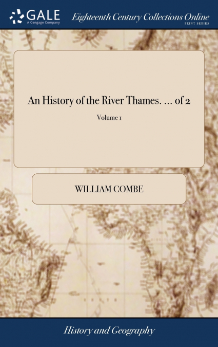 An History of the River Thames. ... of 2; Volume 1