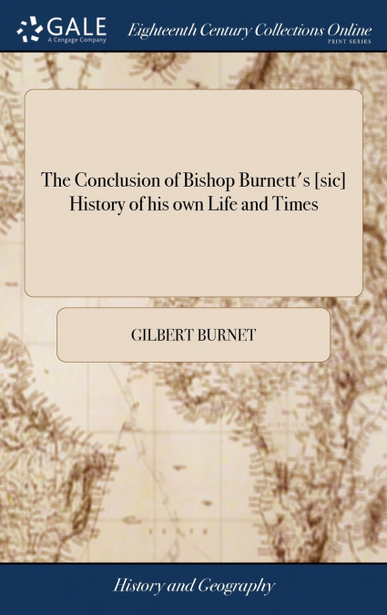 The Conclusion of Bishop Burnett’s [sic] History of his own Life and Times