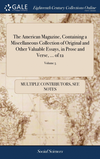 The American Magazine, Containing a Miscellaneous Collection of Original and Other Valuable Essays, in Prose and Verse, ... of 12; Volume 5