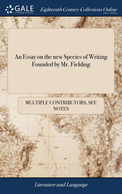 An Essay on the new Species of Writing Founded by Mr. Fielding