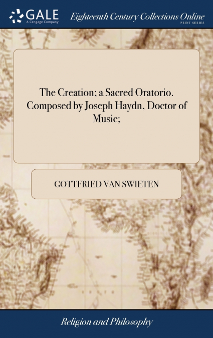 The Creation; a Sacred Oratorio. Composed by Joseph Haydn, Doctor of Music;