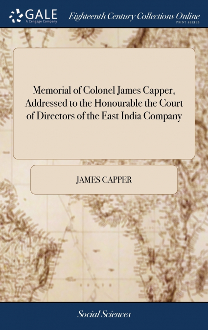 Memorial of Colonel James Capper, Addressed to the Honourable the Court of Directors of the East India Company