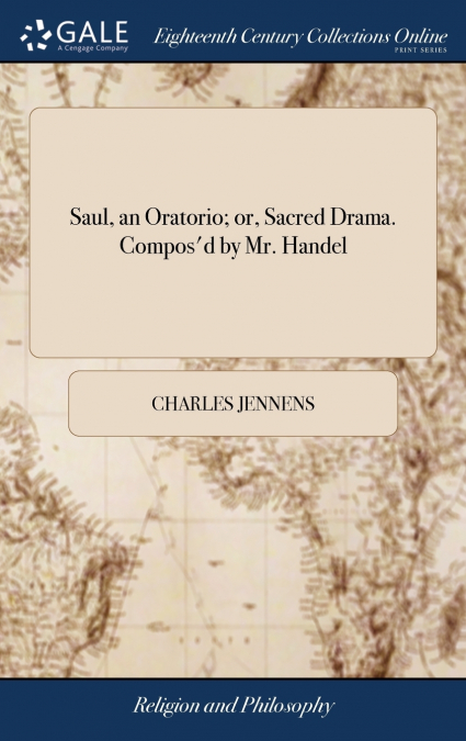 Saul, an Oratorio; or, Sacred Drama. Compos’d by Mr. Handel
