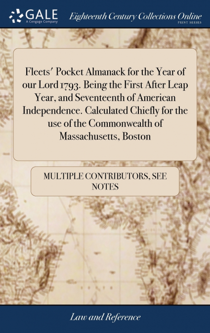 Fleets’ Pocket Almanack for the Year of our Lord 1793. Being the First After Leap Year, and Seventeenth of American Independence. Calculated Chiefly for the use of the Commonwealth of Massachusetts, B