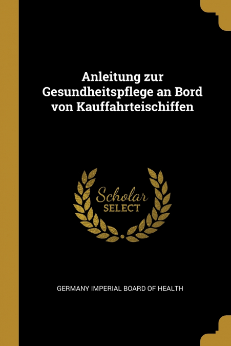 Anleitung zur Gesundheitspflege an Bord von Kauffahrteischiffen