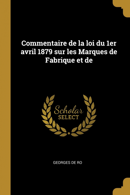 Commentaire de la loi du 1er avril 1879 sur les Marques de Fabrique et de