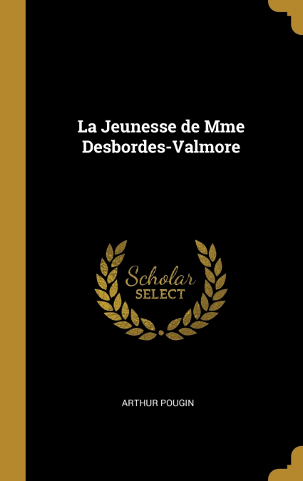 La Jeunesse de Mme Desbordes-Valmore
