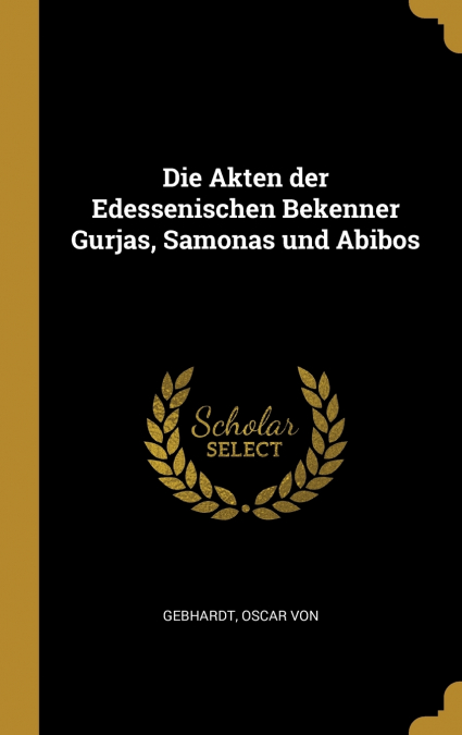 Die Akten der Edessenischen Bekenner Gurjas, Samonas und Abibos