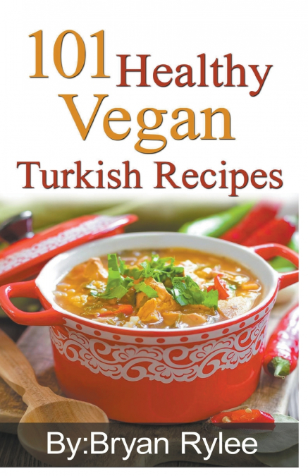 101 Healthy Vegan Turkish Recipes