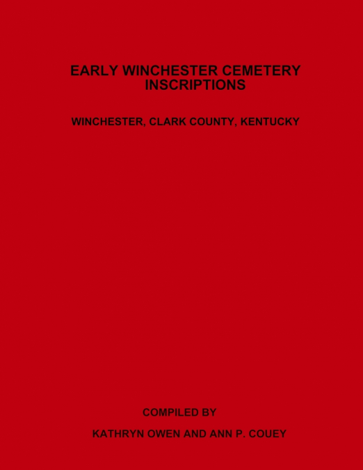 Early Winchester Cemetery Inscriptions, Winchester, Clark County, Kentucky