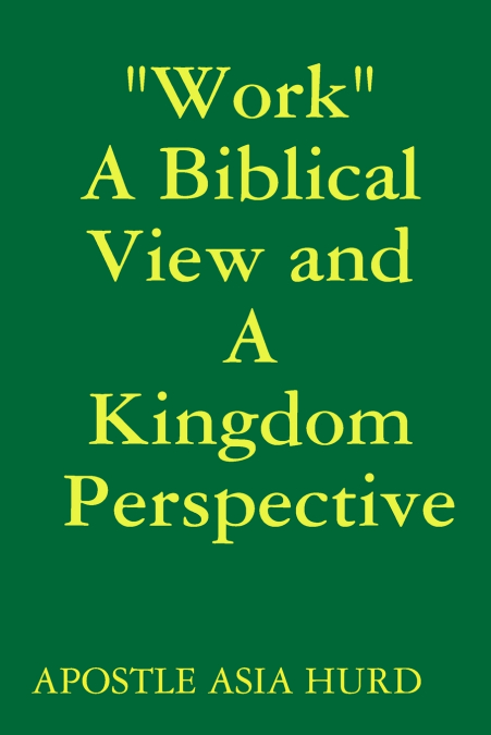 'Work' A Biblical View and A Kingdom Perspective