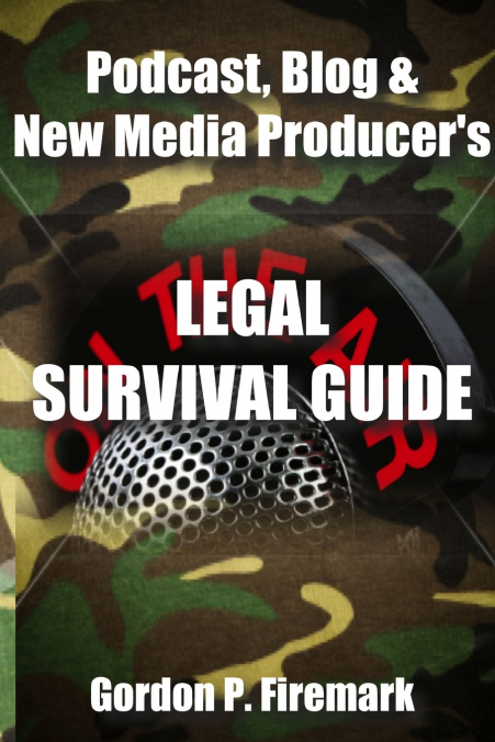 The Podcast, Blog & New Media Producer’s Legal Survival Guide (paperback)