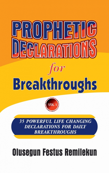 Prophetic Declarations for Breakthroughs 35  Powerful life changing Declarations for Daily Breakthroughs