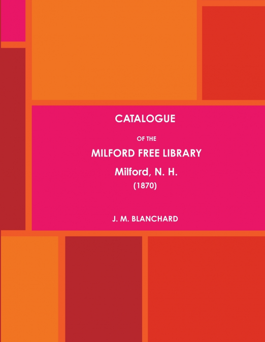 CATALOGUE OF THE MILFORD FREE LIBRARY, Milford, N. H. (1870)
