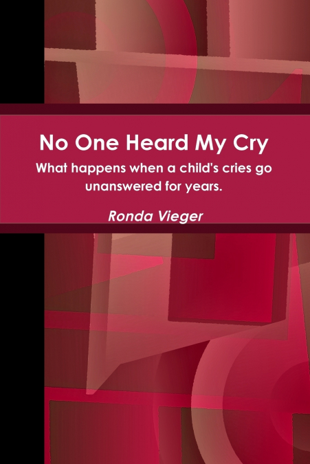 No One Heard My Cry What happens when a child’s cries go unanswered for years.