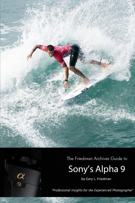 The Friedman Archives Guide to Sony’s Alpha 9 (B&W Edition)