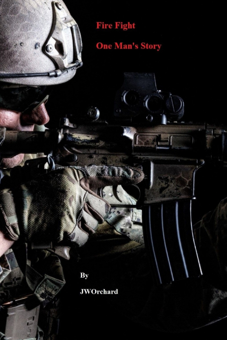Fire Fight One Man’s Story