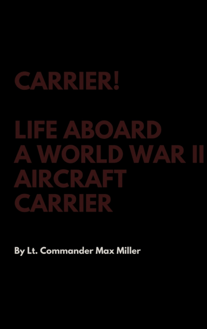 Carrier! Life Aboard a World War II Aircraft Carrier