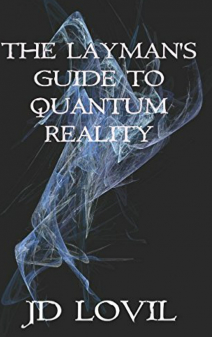 The Layman’s Guide to Quantum Reality