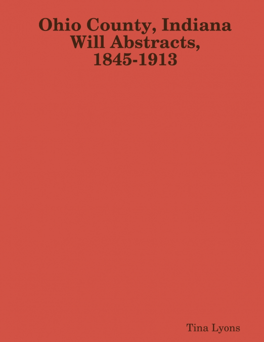 Ohio County, Indiana Will Abstracts, 1845-1913