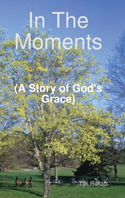 In The Moments (A Story of God’s Grace)