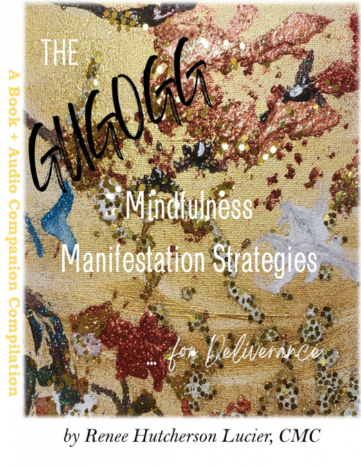 The Get Up, Get Out, Get Going! Mindfulness Manifestation Strategies For Deliverance