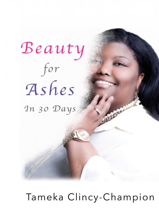 Beauty for Ashes in 30 Days
