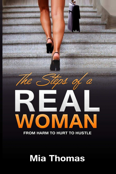 The Steps of a Real Woman 'From Harm To Hurt To Hustle'