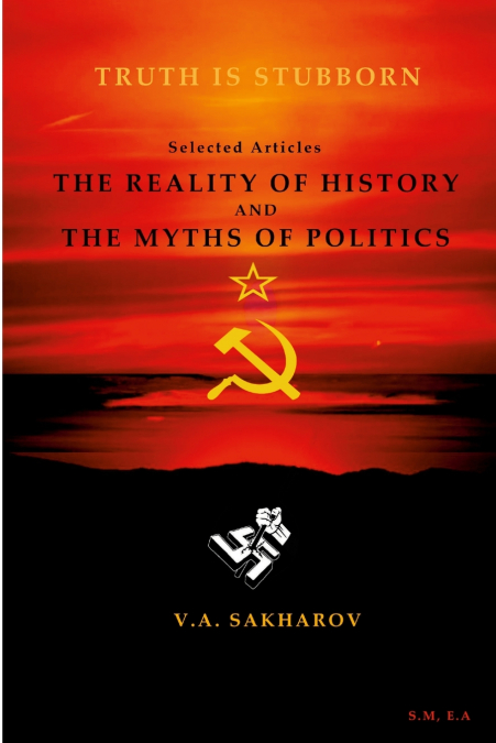 The reality of history and the myths of politics'- V.A Sakharin