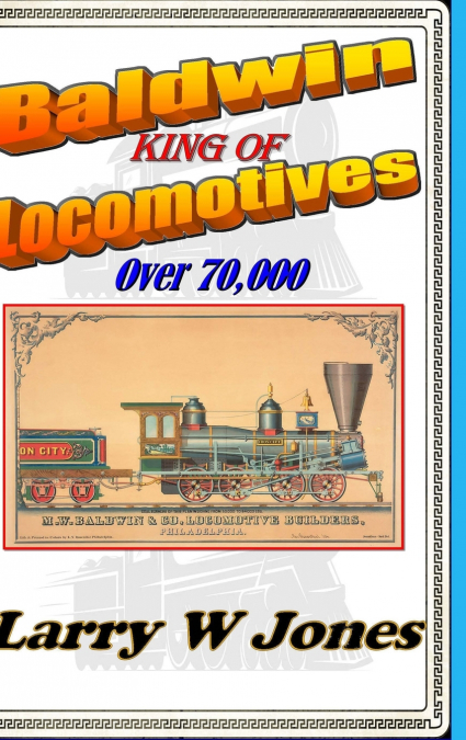 Baldwin - King Of Locomotives