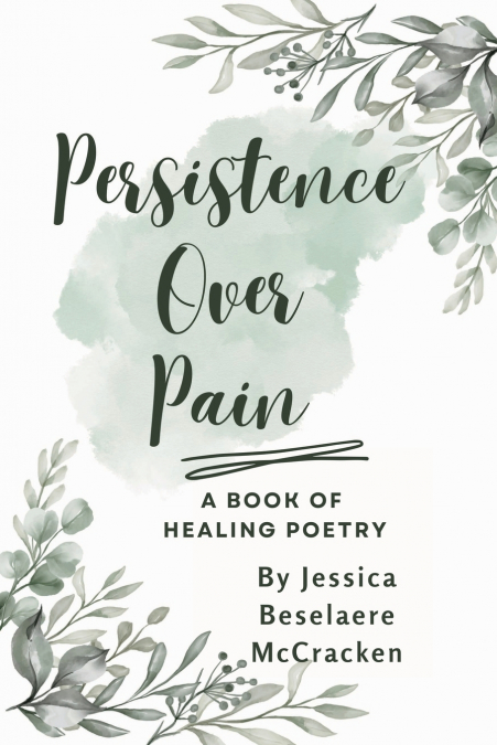 Persistence Over Pain ~ A Book of Healing Poetry