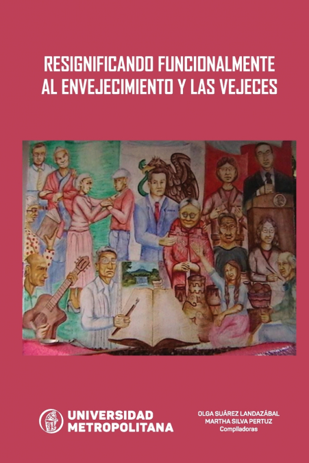 RESIGNIFICANDO FUNCIONALMENTE AL ENVEJECIMIENTO Y LAS VEJECES
