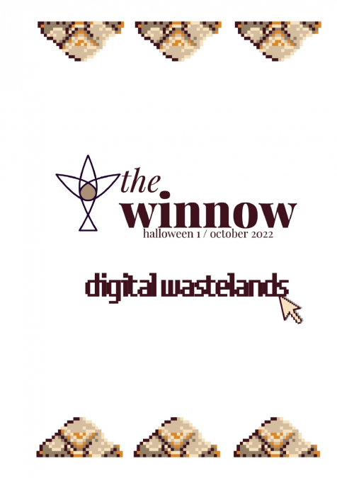 the winnow’s halloween issue, digital wastelands