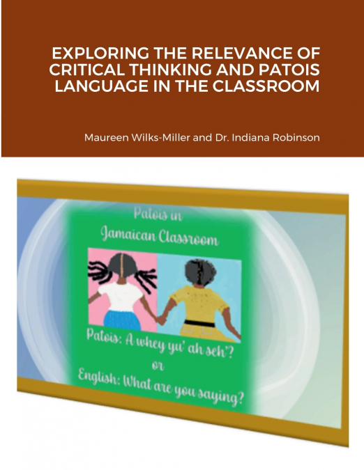 EXPLORING THE RELEVANCE OF CRITICAL THINKING AND PATOIS LANGUAGE IN THE CLASSROOM