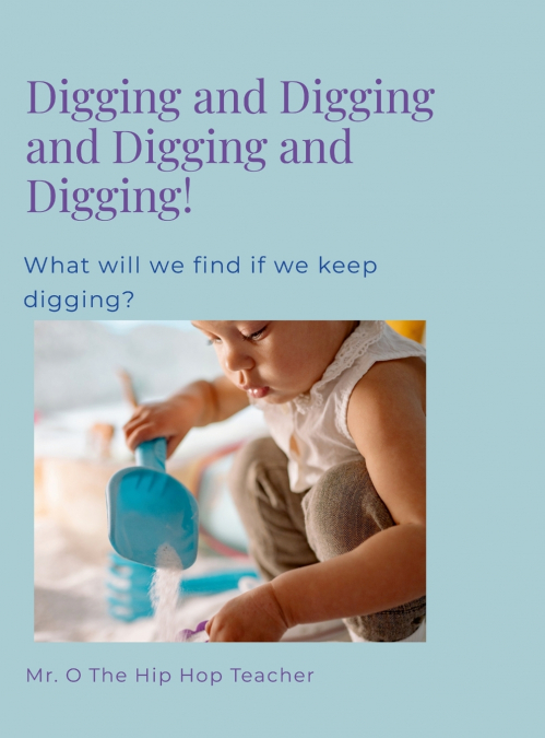 Digging and Digging and Digging