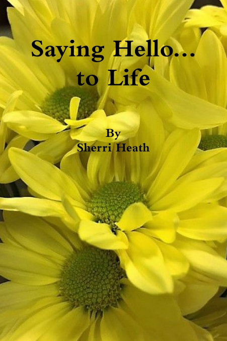 Saying Hello...to Life