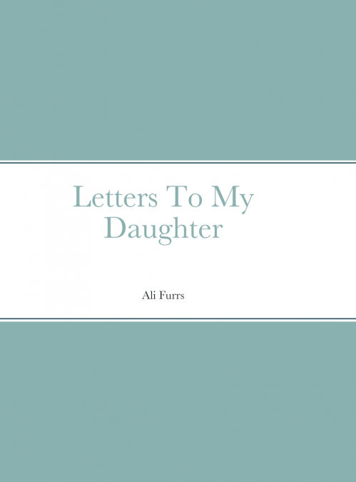 Letters To My Daughter
