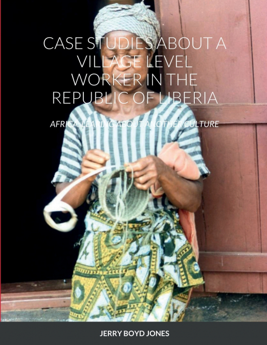 CASE STUDIES ABOUT A VILLAGE LEVEL WORKER IN THE REPUBLIC OF LIBERIA