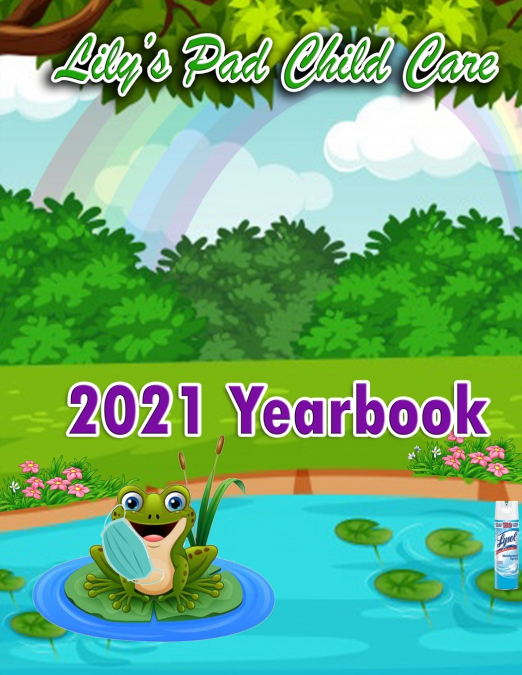 2021 Yearbook for Lily’s Pad Child Care