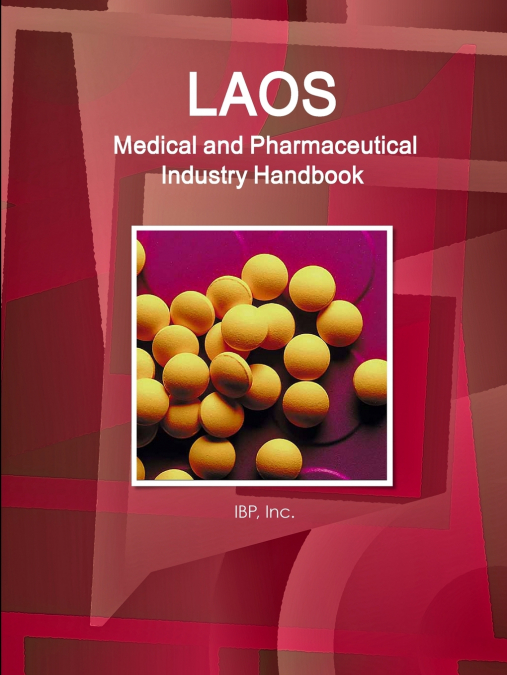 Laos Medical and Pharmaceutical Industry Handbook - Strategic Information and Contacts