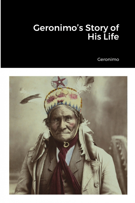 Geronimo’s Story of His Life