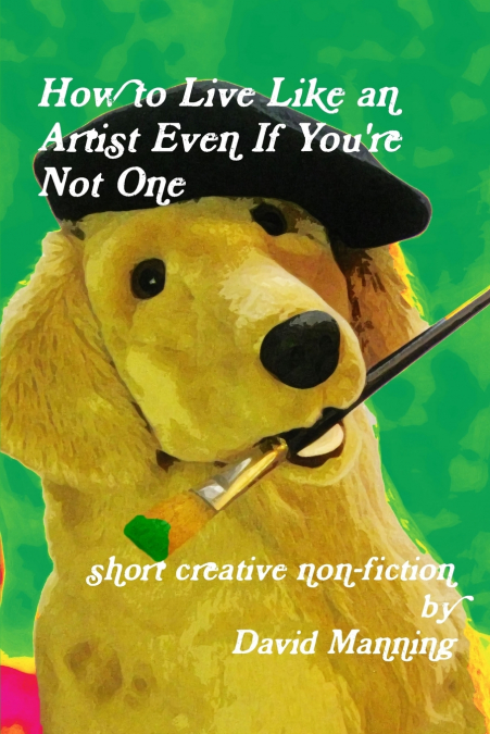 How to Live Like an Artist Even If You’re Not One