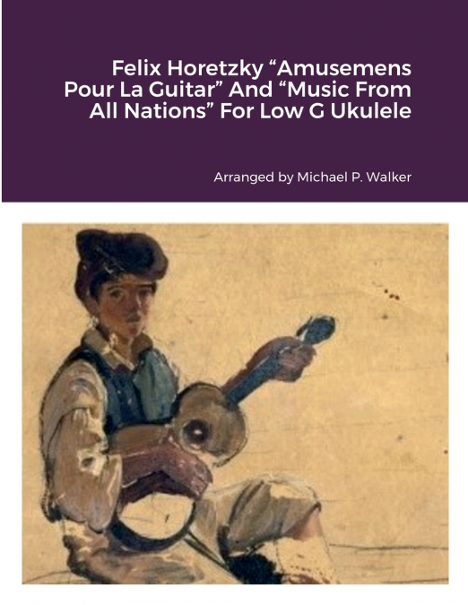 Felix Horetzky 'Amusemens Pour La Guitar' And 'Music From All Nations' For Low G Ukulele