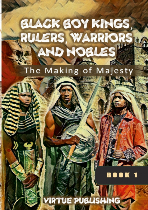 Black Boy Kings, Rulers, Warriors, and Nobles (The Making of Majesty) Black and White