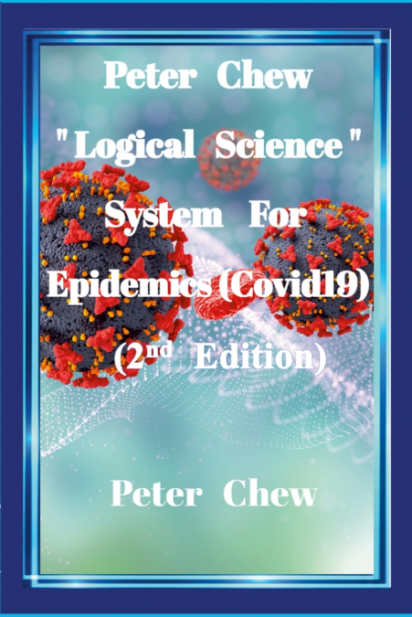 Peter Chew 'Logical Science' System  For Epidemics (Covid-19) [2nd Edition]