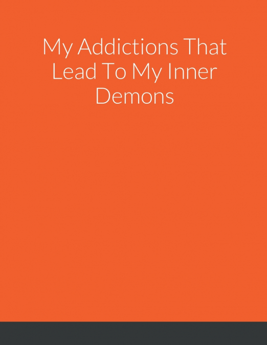 My Addictions That Lead To My Inner Demons