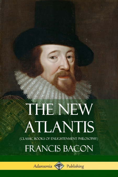 The New Atlantis (Classic Books of Enlightenment Philosophy)