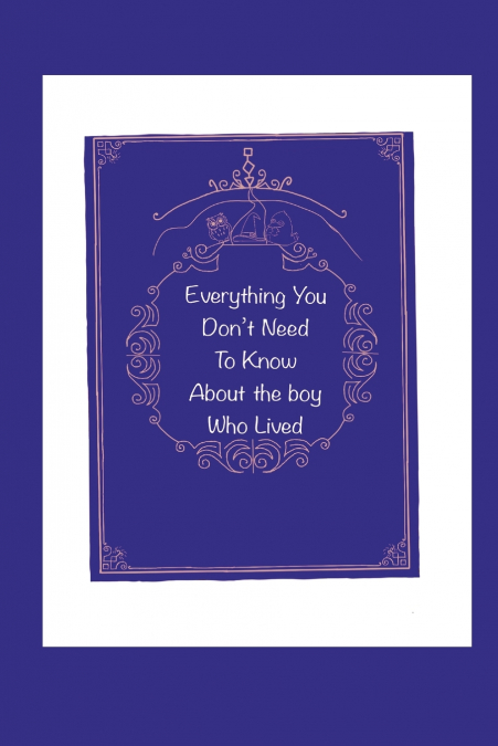 Everything You Didn’t Need to Know About the Boy Who Lived