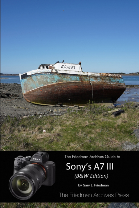 The Complete Guide to Sony’s A7 III (B&W Edition)